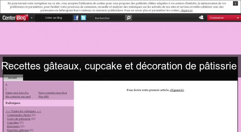 Recettes gâteaux, cupcake et décoration de pâtissrie Recettes gâteaux, cupcake et décoration de pâtissrie