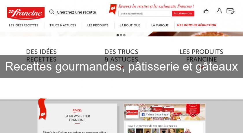 Recettes gourmandes, pâtisserie et gâteaux Recettes gourmandes, pâtisserie et gâteaux