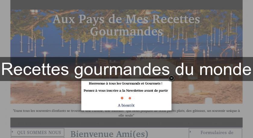 Recettes gourmandes du monde Recettes gourmandes du monde