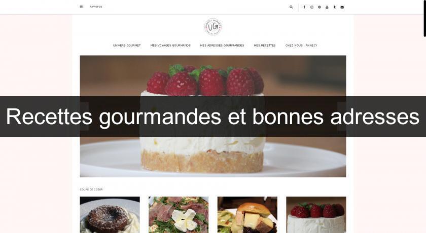 Recettes gourmandes et bonnes adresses Recettes gourmandes et bonnes adresses