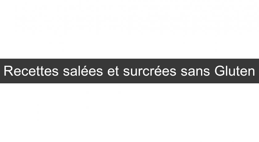 Recettes salées et surcrées sans Gluten Recettes salées et surcrées sans Gluten