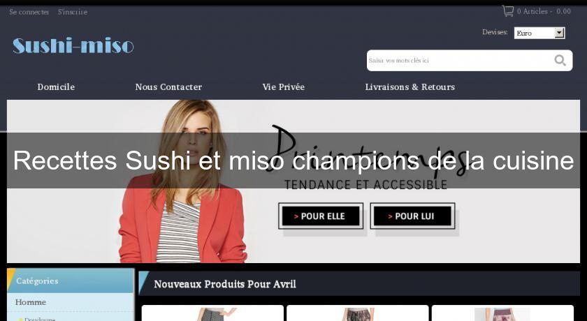 Recettes Sushi et miso champions de la cuisine Recettes Sushi et miso champions de la cuisine