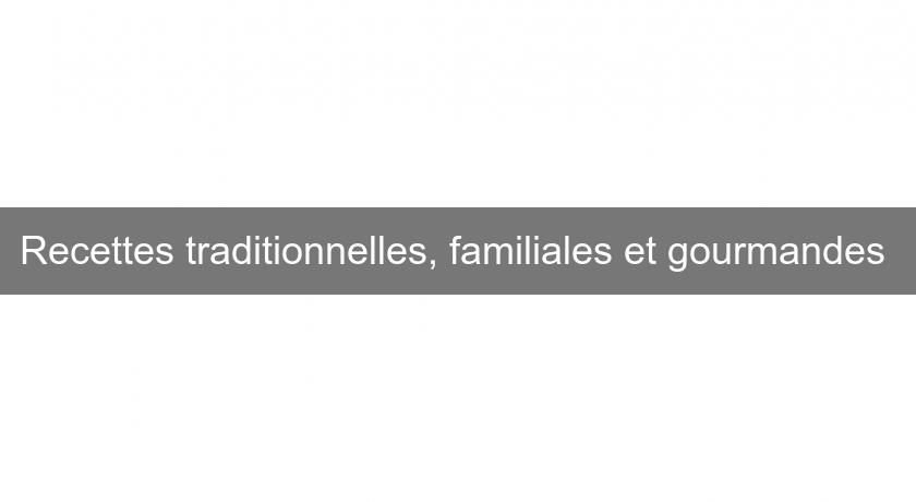 Recettes traditionnelles, familiales et gourmandes Recettes traditionnelles, familiales et gourmandes