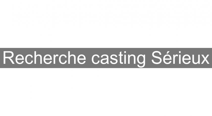 Recherche casting Sérieux Recherche casting Sérieux