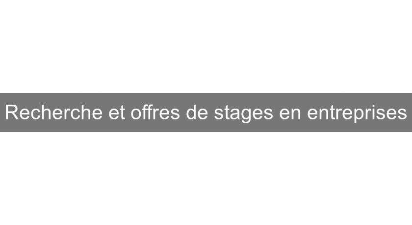 Recherche et offres de stages en entreprises Recherche et offres de stages en entreprises