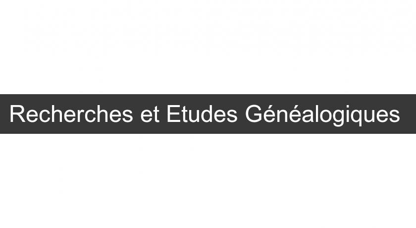 Recherches et Etudes Généalogiques Recherches et Etudes Généalogiques