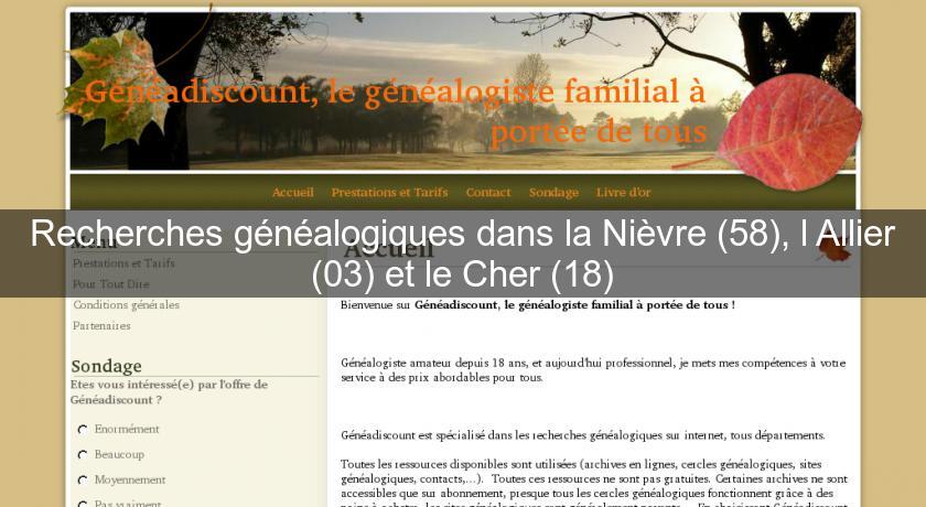 Recherches généalogiques dans la Nièvre (58), l'Allier (03) et le Cher (18) Recherches généalogiques dans la Nièvre (58), l'Allier (03) et le Cher (18)