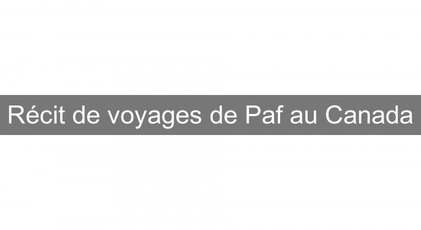 Récit de voyages de Paf au Canada