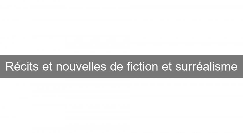 Récits et nouvelles de fiction et surréalisme Récits et nouvelles de fiction et surréalisme