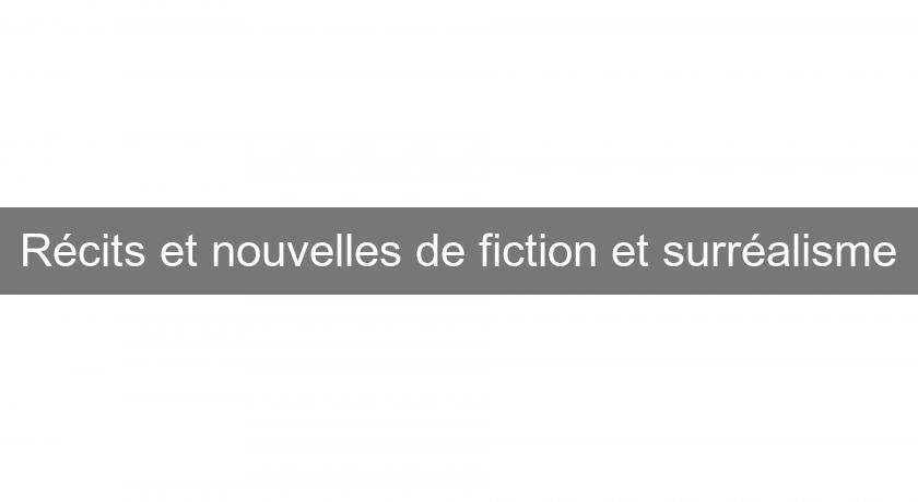 Récits et nouvelles de fiction et surréalisme