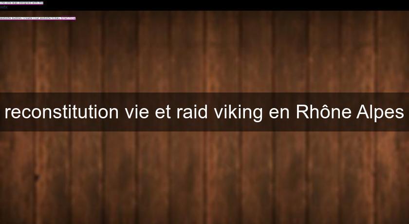 reconstitution vie et raid viking en Rhône Alpes reconstitution vie et raid viking en Rhône Alpes