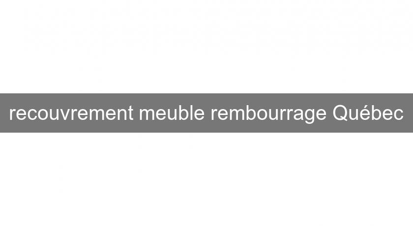 recouvrement meuble rembourrage Québec