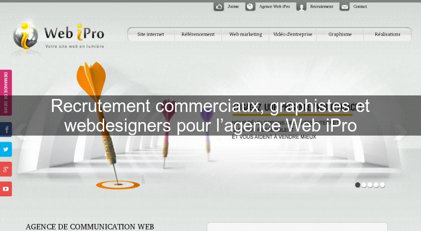 Recrutement commerciaux, graphistes et webdesigners pour l’agence Web iPro Recrutement commerciaux, graphistes et webdesigners pour l’agence Web iPro