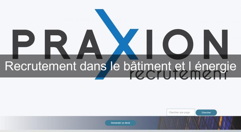 Recrutement dans le bâtiment et l'énergie Recrutement dans le bâtiment et l'énergie