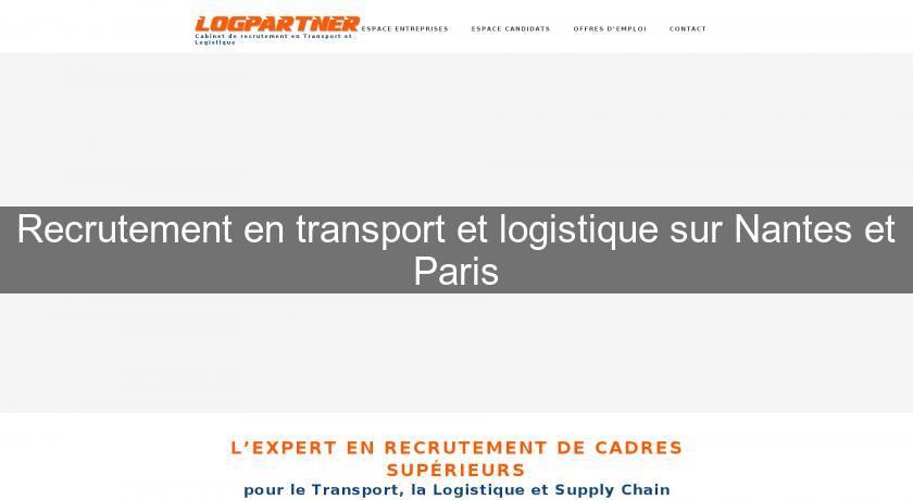 Recrutement en transport et logistique sur Nantes et Paris Recrutement en transport et logistique sur Nantes et Paris