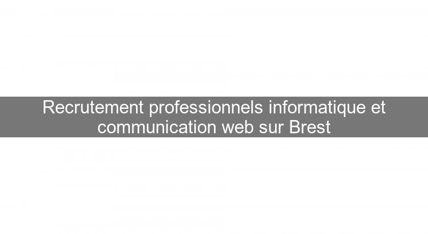 Recrutement professionnels informatique et communication web sur Brest Recrutement professionnels informatique et communication web sur Brest