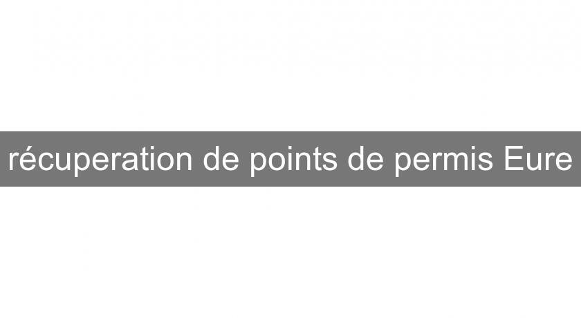 récuperation de points de permis Eure