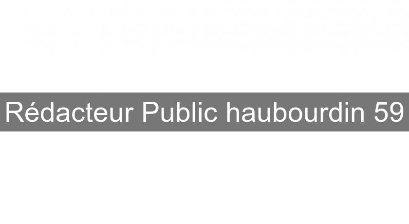 Rédacteur Public haubourdin 59