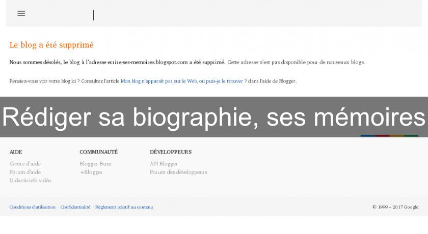 Rédiger sa biographie, ses mémoires Rédiger sa biographie, ses mémoires
