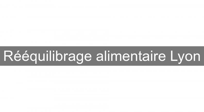 Rééquilibrage alimentaire Lyon