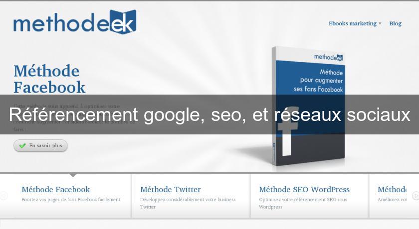 Référencement google, seo, et réseaux sociaux Référencement google, seo, et réseaux sociaux