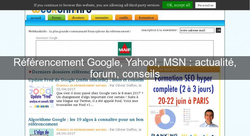 Référencement Google, Yahoo!, MSN : actualité, forum, conseils Référencement Google, Yahoo!, MSN : actualité, forum, conseils