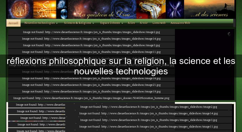 réflexions philosophique sur la religion, la science et les nouvelles technologies réflexions philosophique sur la religion, la science et les nouvelles technologies