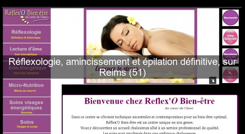 Réflexologie, amincissement et épilation définitive, sur Reims (51) Réflexologie, amincissement et épilation définitive, sur Reims (51)