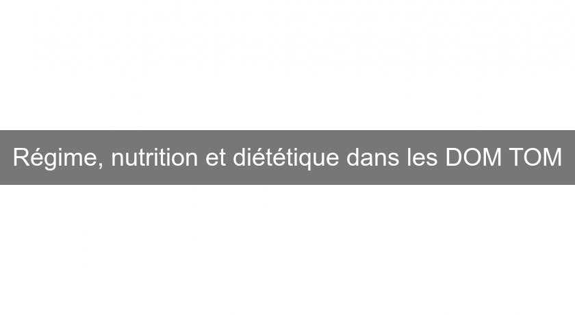 Régime, nutrition et diététique dans les DOM TOM Régime, nutrition et diététique dans les DOM TOM