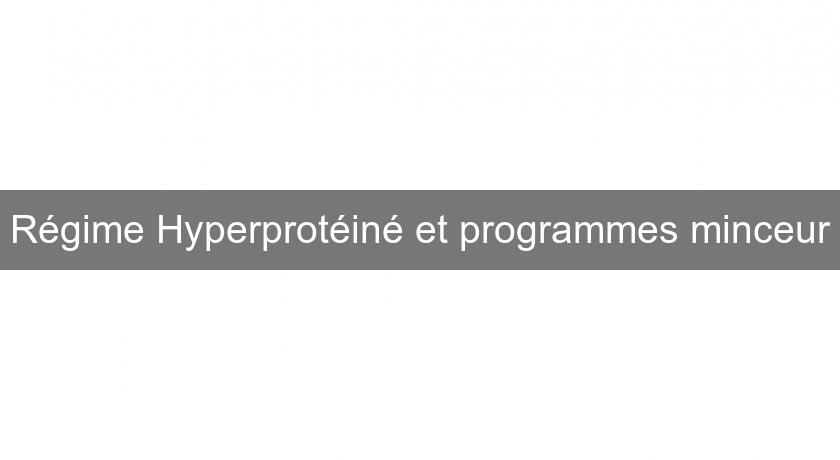 Régime Hyperprotéiné et programmes minceur