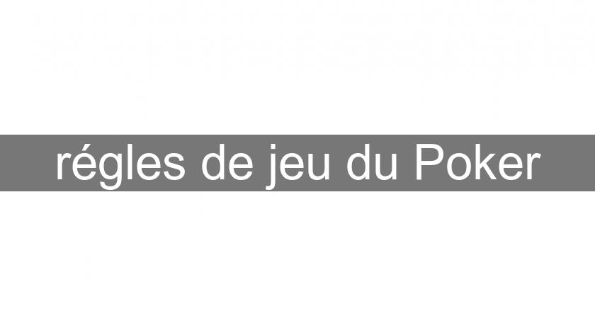régles de jeu du Poker régles de jeu du Poker