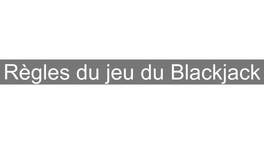 Règles du jeu du Blackjack