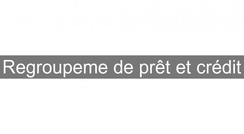 Regroupeme de prêt et crédit Regroupeme de prêt et crédit