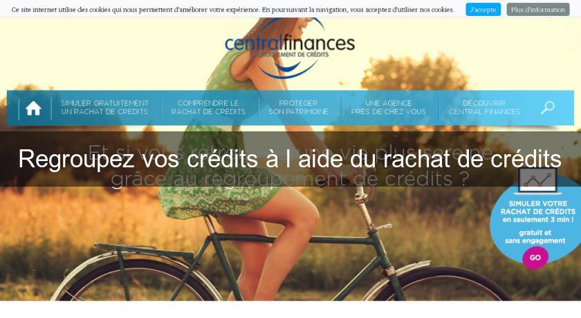 Regroupez vos crédits à l'aide du rachat de crédits Regroupez vos crédits à l'aide du rachat de crédits