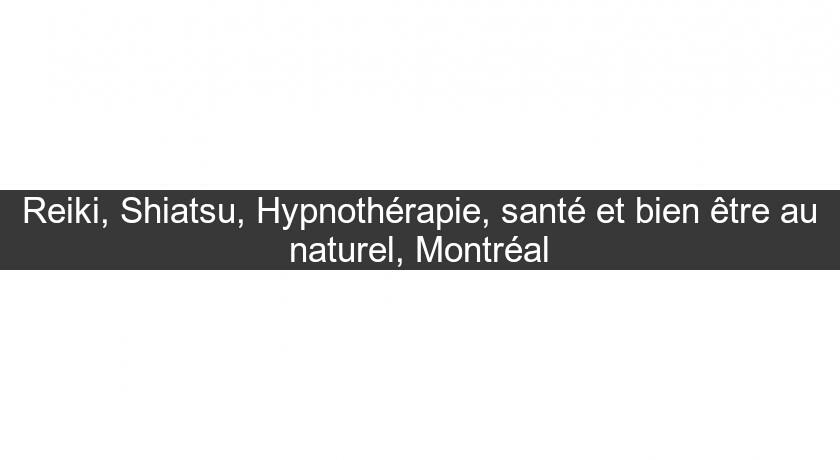 Reiki, Shiatsu, Hypnothérapie, santé et bien être au naturel, Montréal
