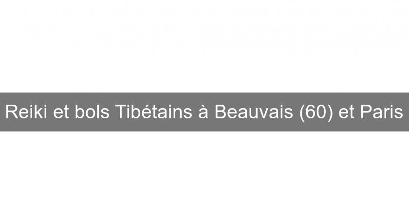 Reiki et bols Tibétains à Beauvais (60) et Paris