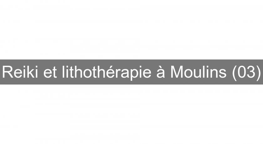 Reiki et lithothérapie à Moulins (03) Reiki et lithothérapie à Moulins (03)