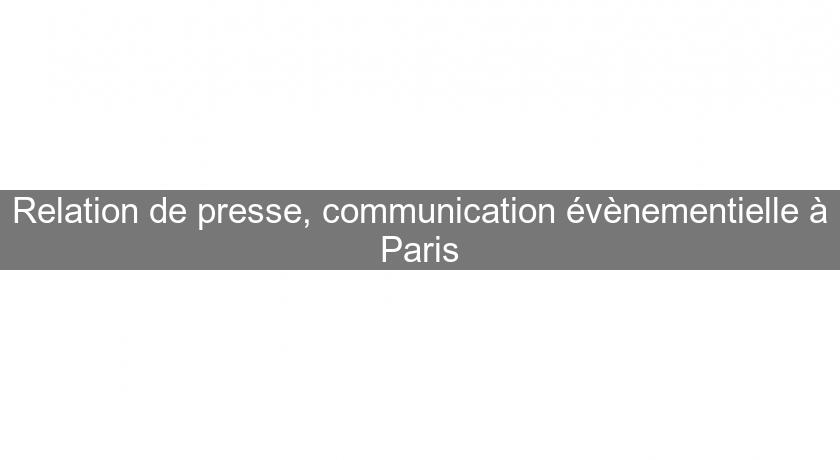 Relation de presse, communication évènementielle à Paris