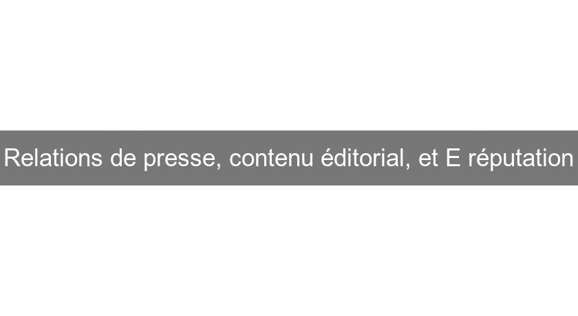 Relations de presse, contenu éditorial, et E réputation Relations de presse, contenu éditorial, et E réputation