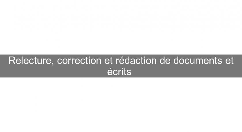 Relecture, correction et rédaction de documents et écrits Relecture, correction et rédaction de documents et écrits
