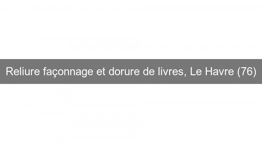 Reliure façonnage et dorure de livres, Le Havre (76) Reliure façonnage et dorure de livres, Le Havre (76)