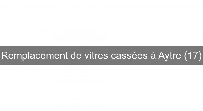 Remplacement de vitres cassées à Aytre (17) Remplacement de vitres cassées à Aytre (17)