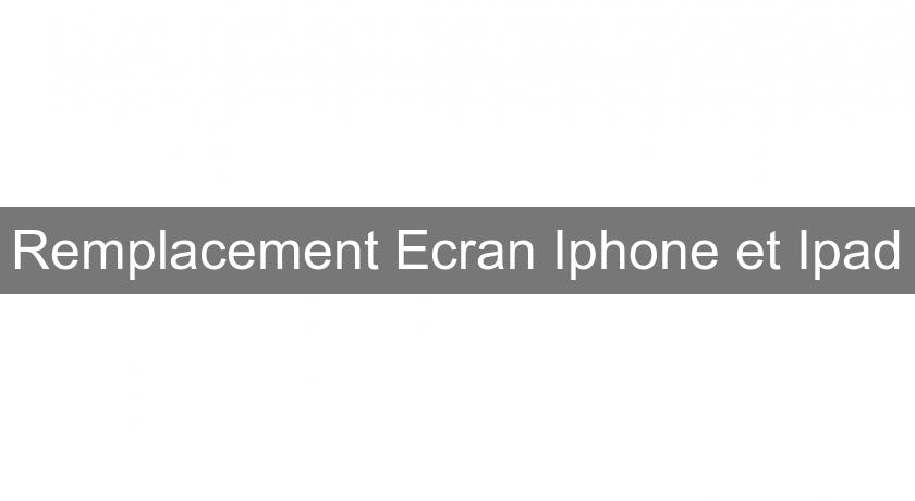 Remplacement Ecran Iphone et Ipad Remplacement Ecran Iphone et Ipad