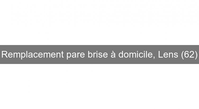 Remplacement pare brise à domicile, Lens (62) Remplacement pare brise à domicile, Lens (62)