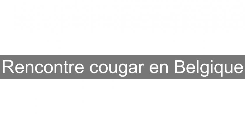 Rencontre cougar en Belgique Rencontre cougar en Belgique