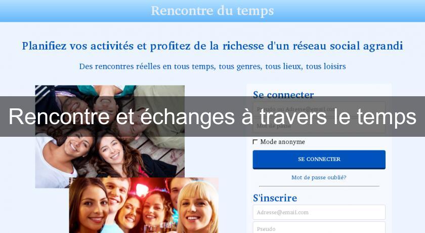 Rencontre et échanges à travers le temps Rencontre et échanges à travers le temps