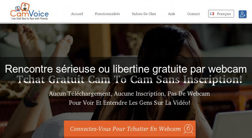 Rencontre sérieuse ou libertine gratuite par webcam