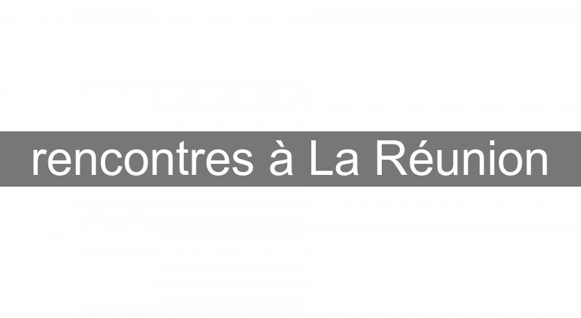 rencontres à La Réunion rencontres à La Réunion