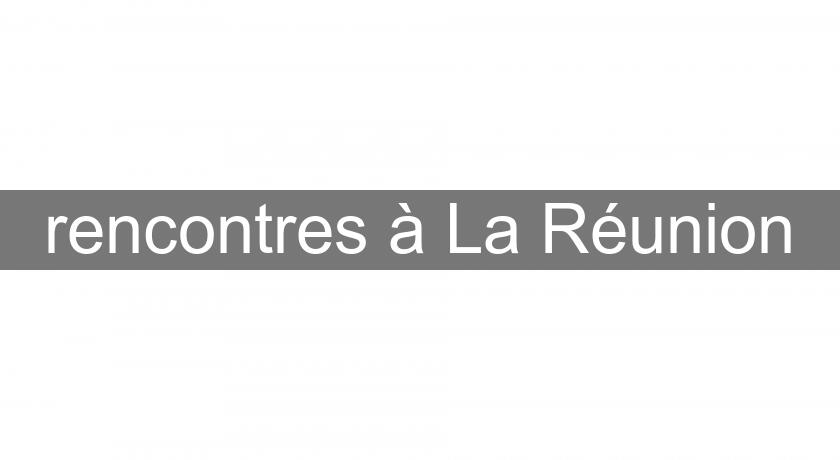 rencontres à La Réunion