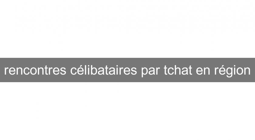 rencontres célibataires par tchat en région rencontres célibataires par tchat en région